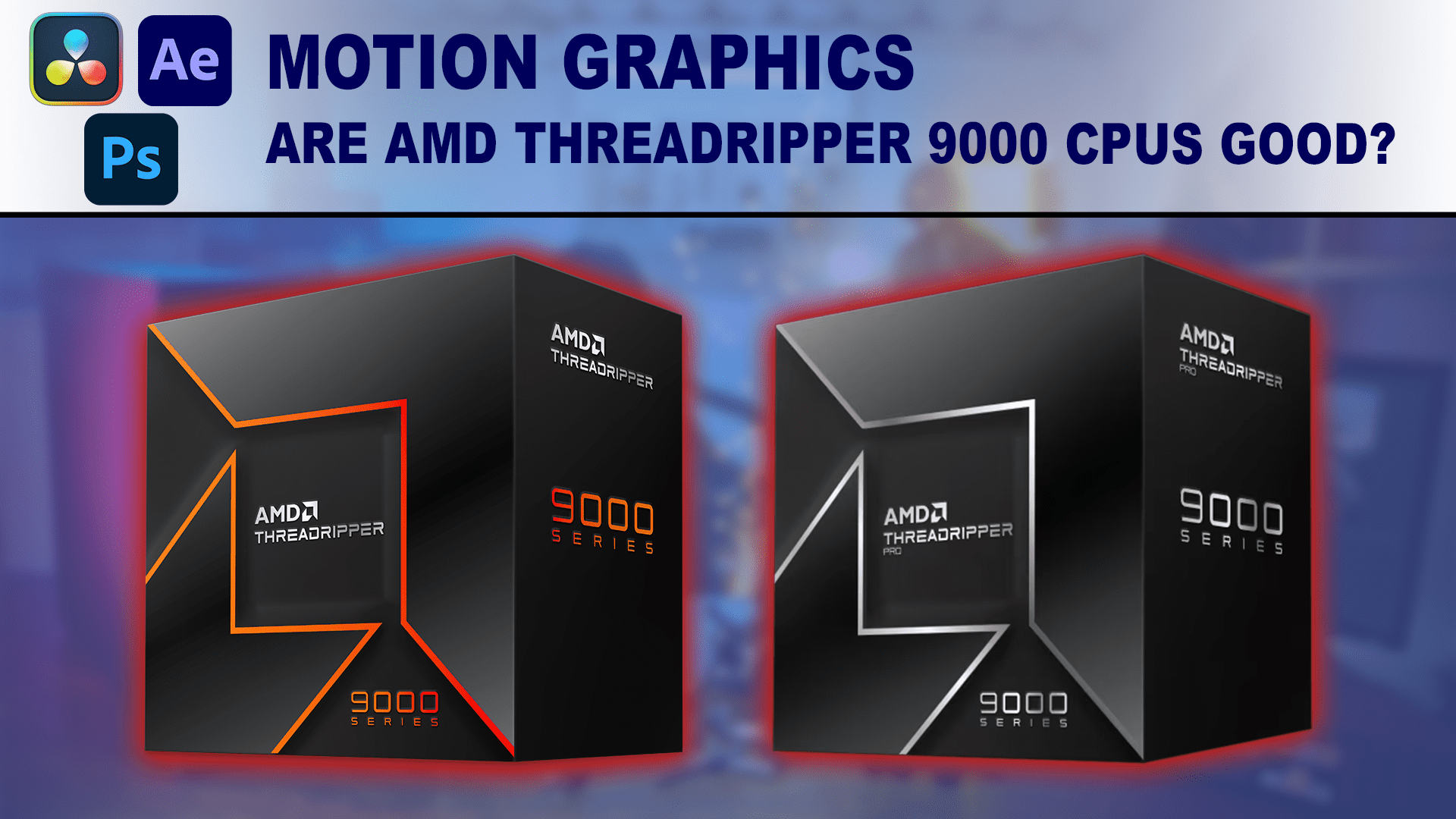 The main image for the article Are AMD Threadripper 9000 CPUs good for graphic design and motion graphics?